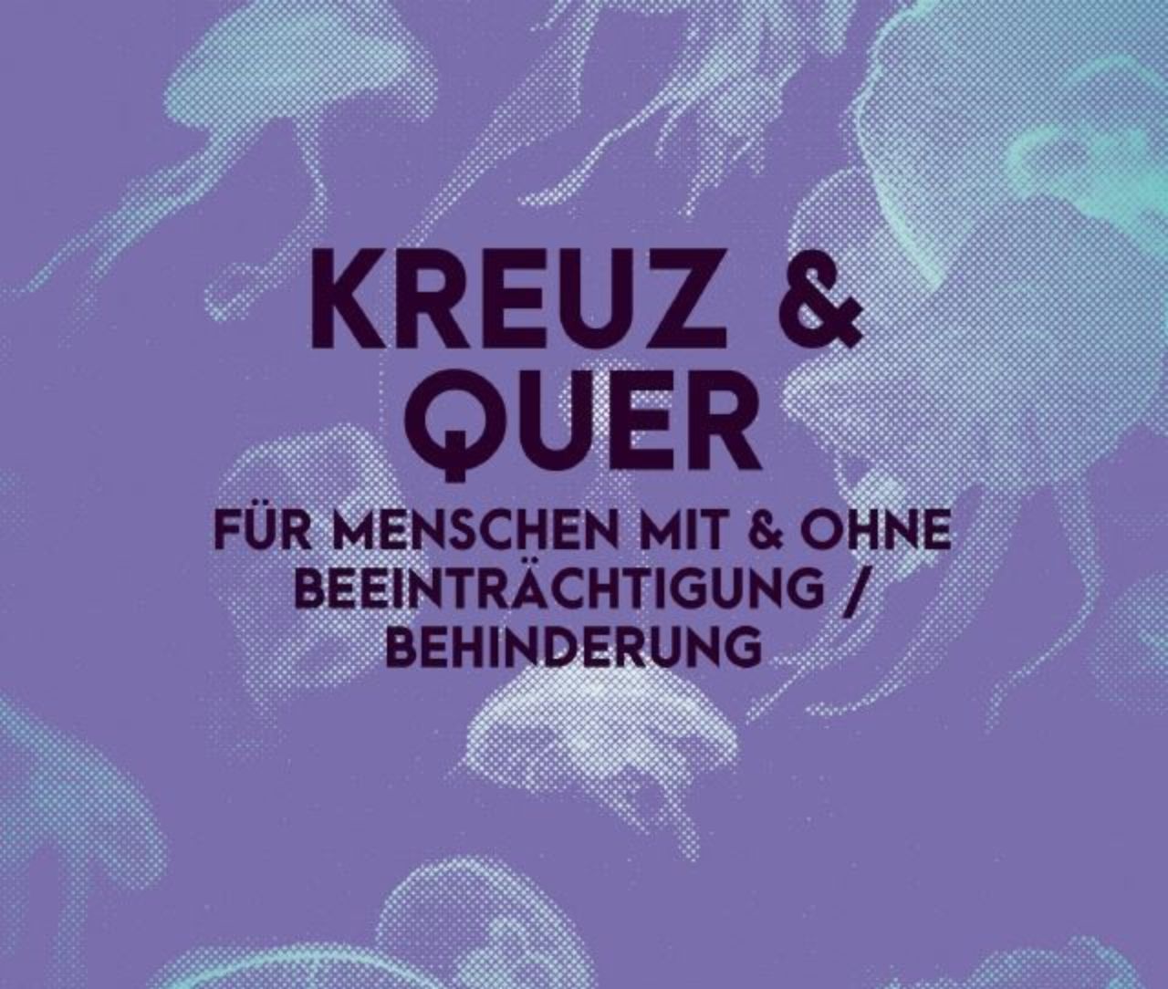 Schrift: Kreuz und Quer für Menschen mit und ohne Beeinträchtigung/Behinderung. Im Hintergrund schwimmen Quallen durchs Meer. 